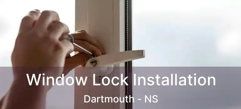  Window Lock Installation Dartmouth - NS