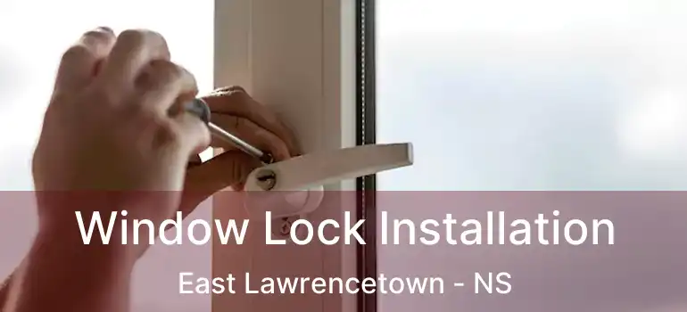  Window Lock Installation East Lawrencetown - NS