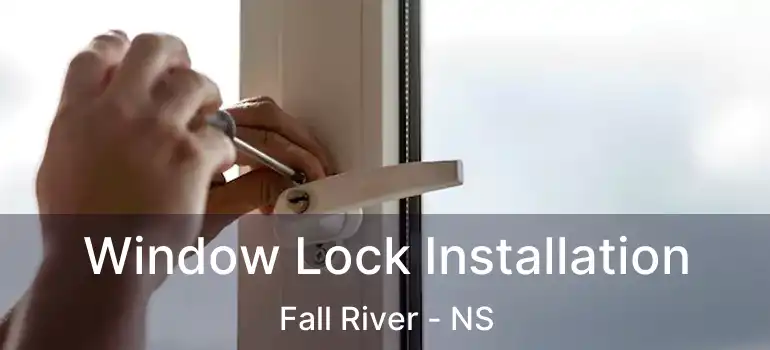  Window Lock Installation Fall River - NS