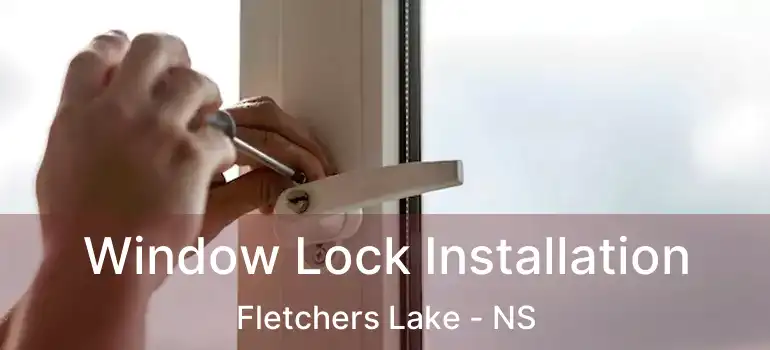  Window Lock Installation Fletchers Lake - NS