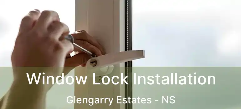  Window Lock Installation Glengarry Estates - NS