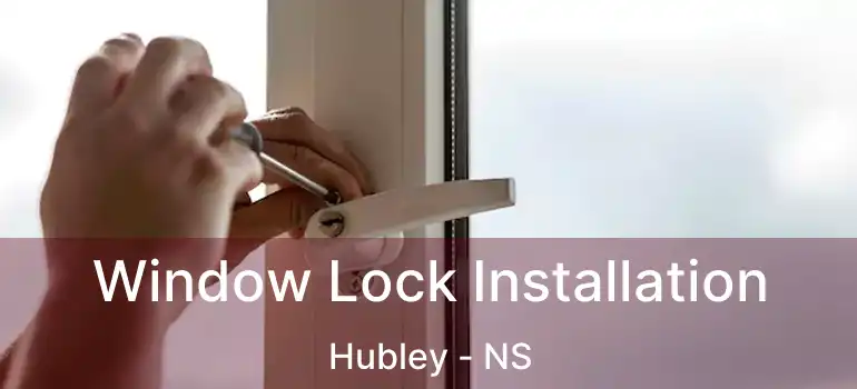  Window Lock Installation Hubley - NS