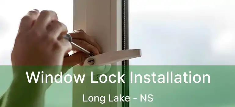  Window Lock Installation Long Lake - NS