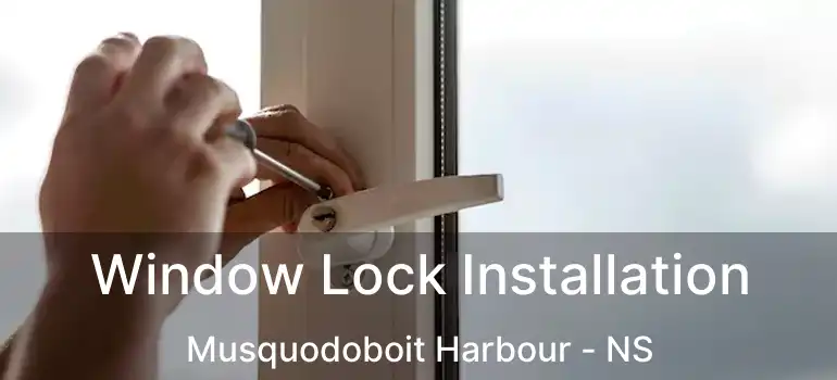  Window Lock Installation Musquodoboit Harbour - NS