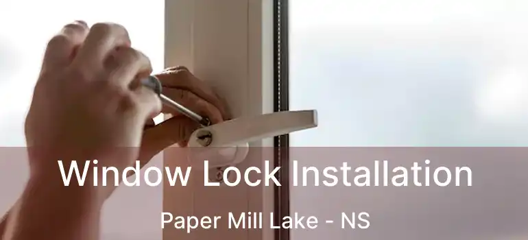  Window Lock Installation Paper Mill Lake - NS