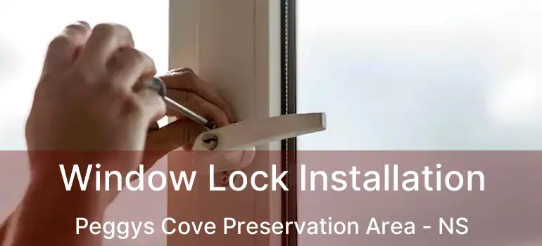  Window Lock Installation Peggys Cove Preservation Area - NS