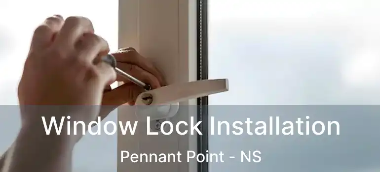  Window Lock Installation Pennant Point - NS