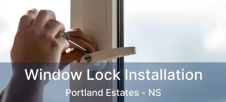  Window Lock Installation Portland Estates - NS