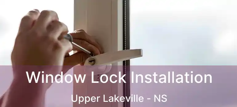  Window Lock Installation Upper Lakeville - NS