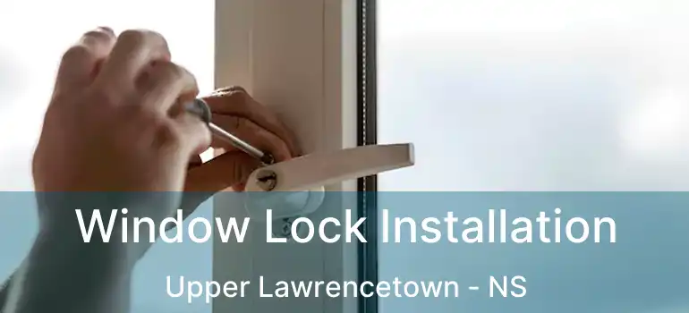  Window Lock Installation Upper Lawrencetown - NS