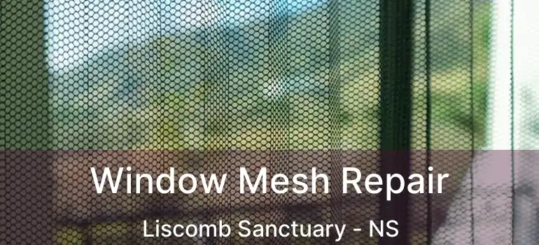  Window Mesh Repair Liscomb Sanctuary - NS