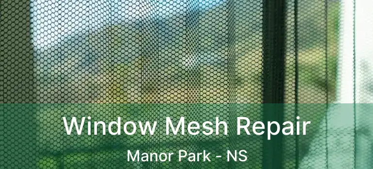  Window Mesh Repair Manor Park - NS