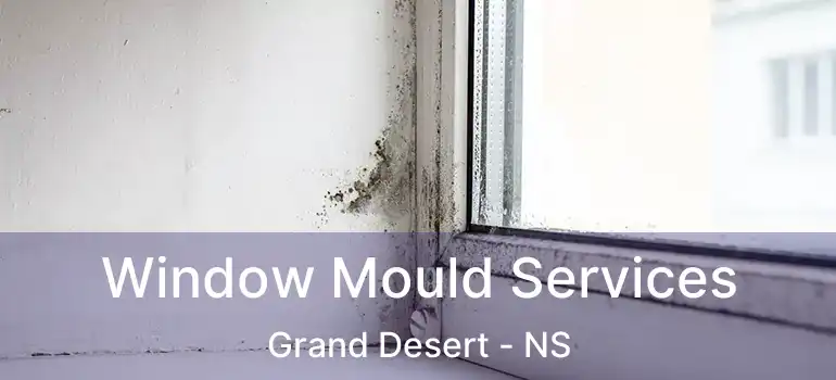  Window Mould Services Grand Desert - NS