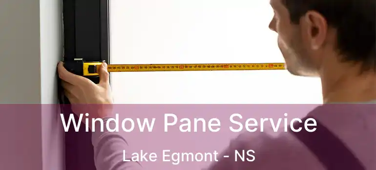  Window Pane Service Lake Egmont - NS