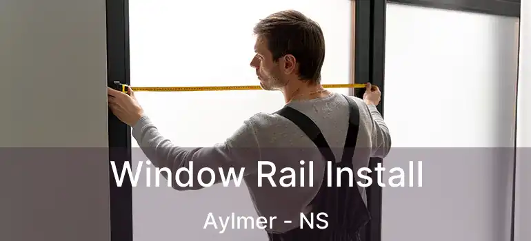  Window Rail Install Aylmer - NS