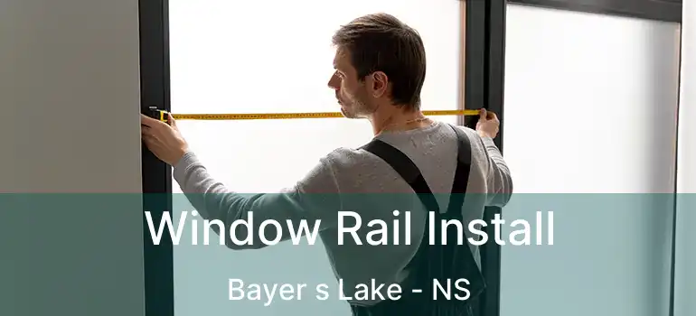  Window Rail Install Bayer s Lake - NS