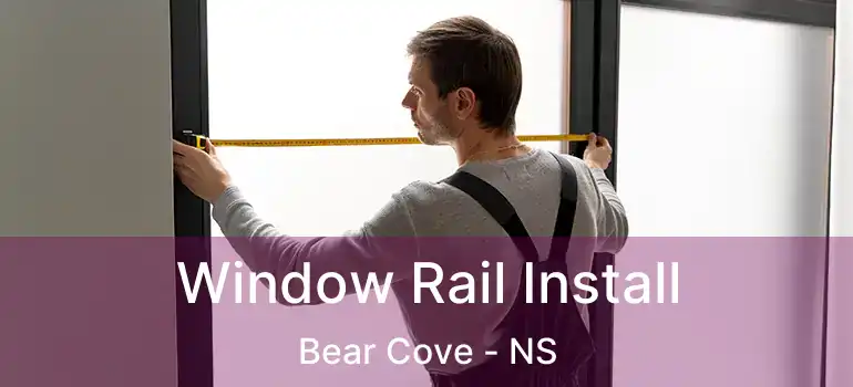  Window Rail Install Bear Cove - NS