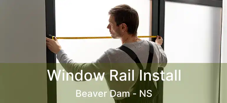  Window Rail Install Beaver Dam - NS