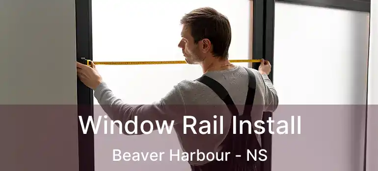  Window Rail Install Beaver Harbour - NS