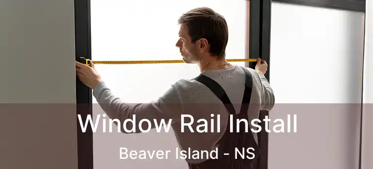  Window Rail Install Beaver Island - NS