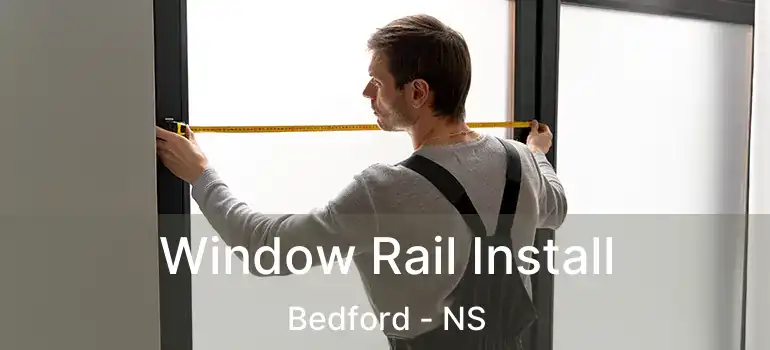  Window Rail Install Bedford - NS