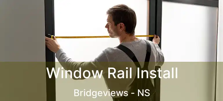  Window Rail Install Bridgeviews - NS