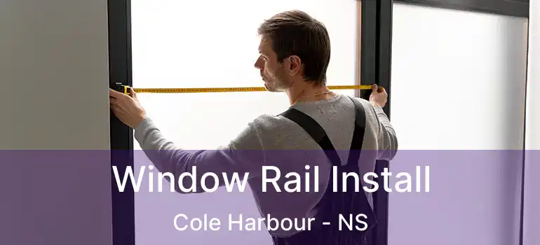  Window Rail Install Cole Harbour - NS