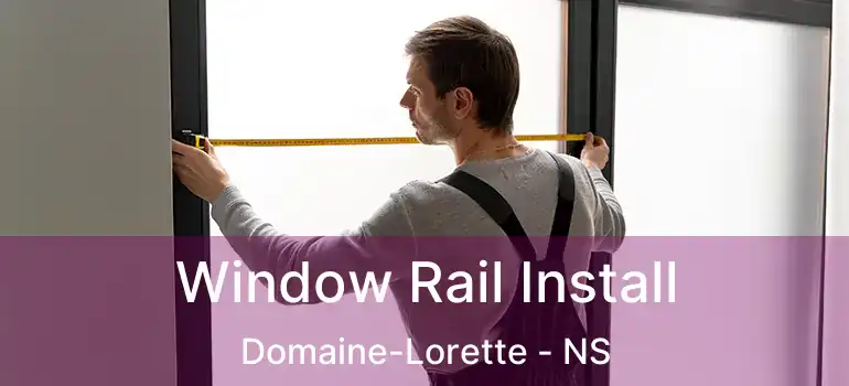  Window Rail Install Domaine-Lorette - NS