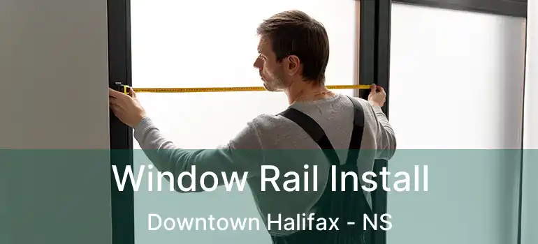  Window Rail Install Downtown Halifax - NS