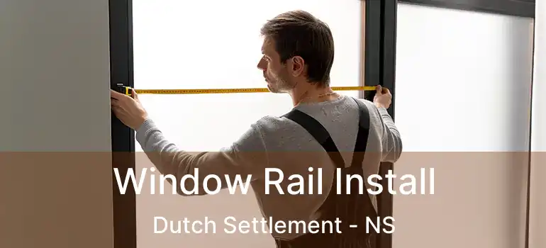  Window Rail Install Dutch Settlement - NS