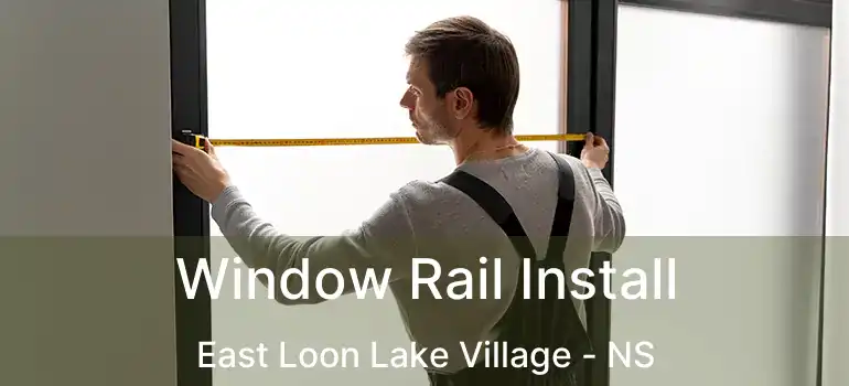  Window Rail Install East Loon Lake Village - NS