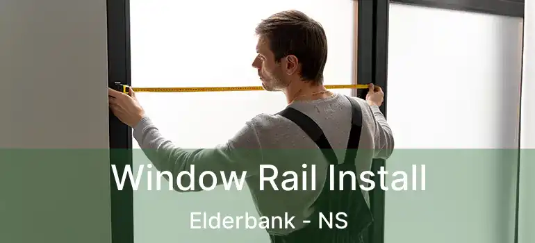  Window Rail Install Elderbank - NS