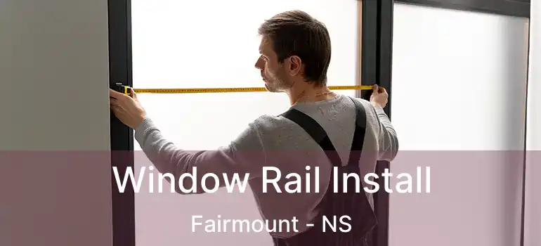  Window Rail Install Fairmount - NS