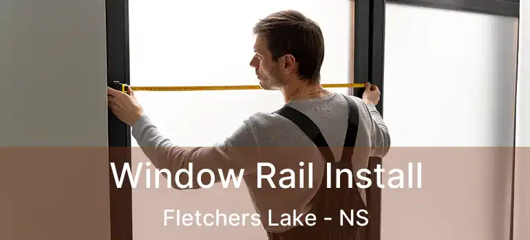  Window Rail Install Fletchers Lake - NS