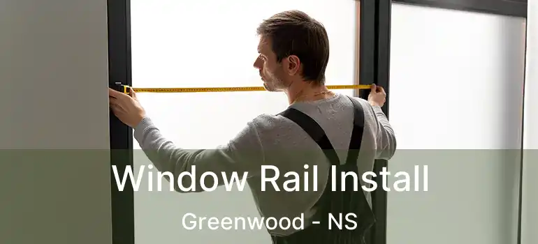  Window Rail Install Greenwood - NS