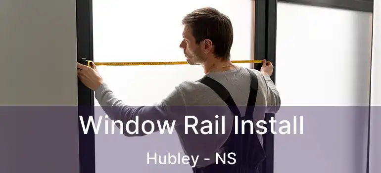  Window Rail Install Hubley - NS