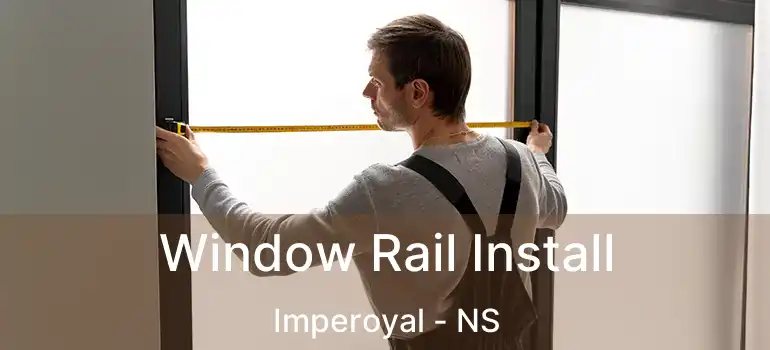  Window Rail Install Imperoyal - NS