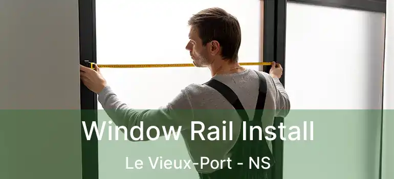  Window Rail Install Le Vieux-Port - NS