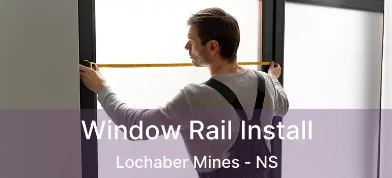  Window Rail Install Lochaber Mines - NS