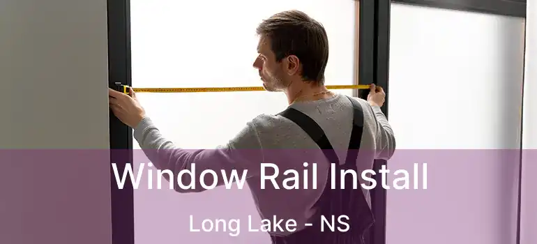  Window Rail Install Long Lake - NS