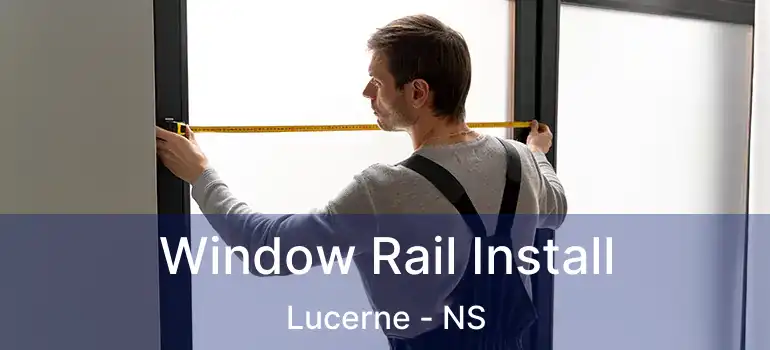  Window Rail Install Lucerne - NS