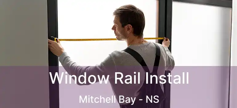  Window Rail Install Mitchell Bay - NS