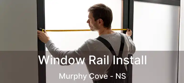  Window Rail Install Murphy Cove - NS