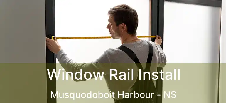  Window Rail Install Musquodoboit Harbour - NS