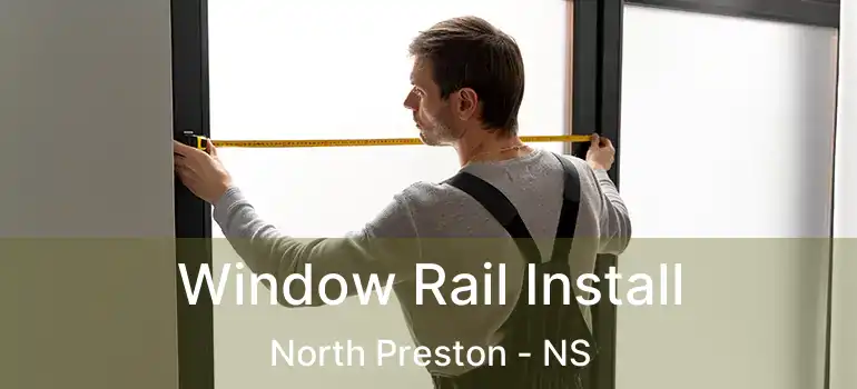  Window Rail Install North Preston - NS