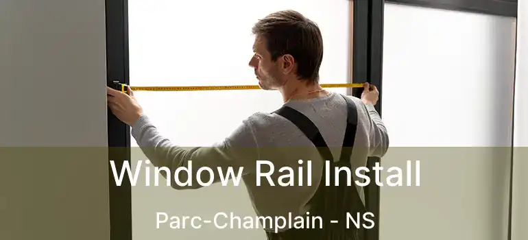  Window Rail Install Parc-Champlain - NS