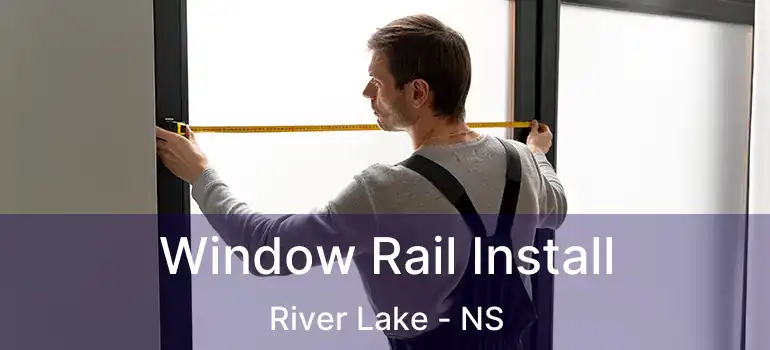  Window Rail Install River Lake - NS