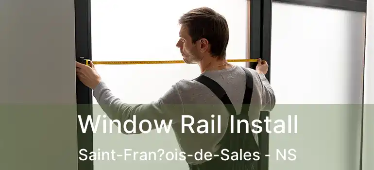  Window Rail Install Saint-Fran?ois-de-Sales - NS