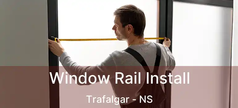  Window Rail Install Trafalgar - NS