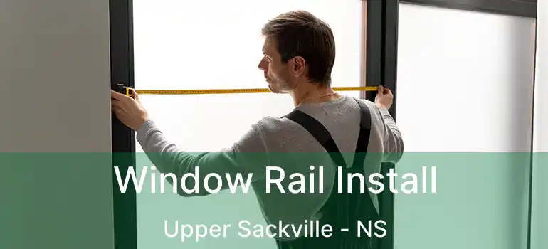  Window Rail Install Upper Sackville - NS